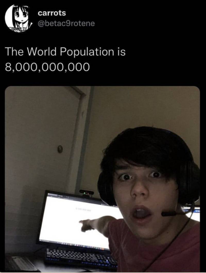 8 billion people in the world and … 